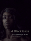 A Black Gaze: Artists Changing How We See Cover Image