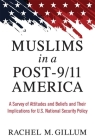 Muslims in a Post-9/11 America: A Survey of Attitudes and Beliefs and Their Implications for U.S. National Security Policy By Rachel M. Gillum Cover Image