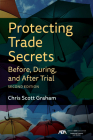 Protecting Trade Secrets Before, During, and After Trial By Chris Graham Cover Image