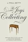 The Joys of Collecting By J. Paul Getty Cover Image