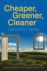 Cheaper, Greener, Cleaner: Ceiling to Floor Savings By Carolyn Wootton, Dena Wootton Cover Image