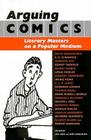 Arguing Comics: Literary Masters on a Popular Medium (Studies in Popular Culture) Cover Image