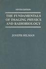 The Fundamentals of Imaging Physics and Radiobiology By Joseph Selman Cover Image