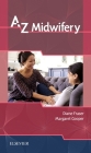 A-Z Midwifery By Diane M. Fraser, Maggie A. Cooper Cover Image