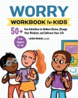 Worry Workbook for Kids: 50+ Fun Activities to Reduce Stress, Change Your Mindset, and Embrace Your Life (Health and Wellness Workbooks for Kids) Cover Image