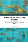 Populism and Collective Memory: Comparing Fascist Legacies in Western Europe (Routledge Studies in Extremism and Democracy) By Luca Manucci Cover Image