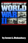 A Short History of World War II By James L. Stokesbury Cover Image