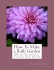How To Make a Bulb Garden: With Planting Tables For Bulbs Cover Image