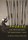 Phobias: The Psychology of Irrational Fear By Irena Milosevic Ph D. (Editor), Randi E. McCabe Ph D. (Editor) Cover Image