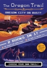Oregon City Or Bust! (two Books In One): The Search for Snake River and The Road to Oregon City (The Oregon Trail) Cover Image