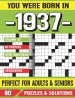 You Were Born In 1937: Crossword Puzzles For Adults: Crossword Puzzle Book for Adults Seniors and all Puzzle Book Fans By G. E. Lyoonns Pzle Cover Image