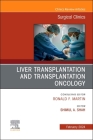 Liver Transplantation and Transplantation Oncology, an Issue of Surgical Clinics: Volume 104-1 (Clinics: Surgery #104) Cover Image