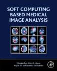 Soft Computing Based Medical Image Analysis By Nilanjan Dey, Amira Ashour, Fuquian Shi Cover Image