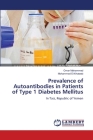 Prevalence of Autoantibodies in Patients of Type 1 Diabetes Mellitus By Omar Mohammed, Mohammed El-Khateeb Cover Image