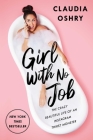 Girl With No Job: The Crazy Beautiful Life of an Instagram Thirst Monster By Claudia Oshry Cover Image