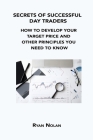 Secrets of Successful Day Traders: How to Develop Your Target Price and Other Principles You Need to Know By Ryan Nolan Cover Image