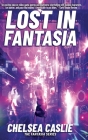Lost in Fantasia By Chelsea Caslie, Alex Williams (Editor), Eric Williams (Cover Design by) Cover Image