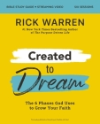 Created to Dream Bible Study Guide Plus Streaming Video: The 6 Phases God Uses to Grow Your Faith By Rick Warren Cover Image