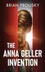 The Anna Geller Invention By Brian Prousky Cover Image