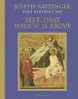 Seek That Which Is Above: Meditations Through the Year By Joseph Cardinal Ratzinger Cover Image