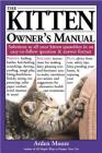 The Kitten Owner's Manual: Solutions to all Your Kitten Quandaries in an Easy-To-Follow Question and Answer Format By Arden Moore Cover Image