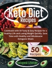Keto Diet Recipes: Cookbook with 50 Tasty and Easy Recipes for a Healthy Life and Losing Weight Quickly. Save Time with Healthy and Whole By Ketogenic Lifestyle Cover Image