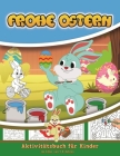 Frohe Ostern Aktivitätsbuch für Kinder im Alter von 4-8 Jahren: Malen, Labyrinth, Malen nach Zahlen, Punkt-zu-Punkt, Sudoku und vieles mehr! Für Kinde Cover Image