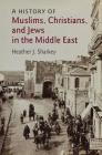 A History of Muslims, Christians, and Jews in the Middle East (Contemporary Middle East #6) Cover Image