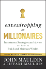Eavesdropping on Millionaires: Investment Strategies and Advice on How to Build and Maintain Wealth By John Mauldin, Tiffani Mauldin Cover Image