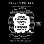When Everyone Knows That Everyone Knows . . .: Common Knowledge and the Mysteries of Money, Power, and Everyday Life By Steven Pinker, Fred Sanders (Read by) Cover Image