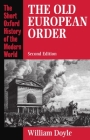 The Old European Order 1660-1800 (Short Oxford History of the Modern World) By William Doyle Cover Image
