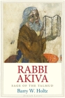 Rabbi Akiva: Sage of the Talmud (Jewish Lives) By Barry W. Holtz Cover Image