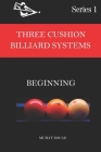 Three Cushion Billiard Systems: Beginning By Murat Kocak Cover Image