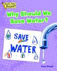 Why Should We Save Water? (What's Your Point? Reading and Writing Opinions) By Tony Stead Cover Image
