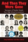 And Then They Were Gone: Teenagers of Peoples Temple from High School to Jonestown By Judy Bebelaar, Ron Cabral Cover Image