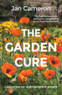 The Garden Cure: Cultivating Our Well-Being and Growth By Jan Cameron Cover Image