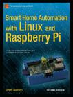 Smart Home Automation with Linux and Raspberry Pi By Steven Goodwin Cover Image