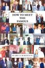 How to Meet the Famous By Bruce Robertson Cover Image