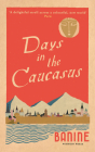 Days in the Caucasus By Banine, Anne Thompson-Ahmadova (Translated by) Cover Image