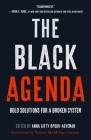 The Black Agenda: Bold Solutions for a Broken System By Anna Gifty Opoku-Agyeman (Editor), Tressie McMillan Cottom (Introduction by) Cover Image