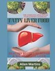 Fatty Liver Food Journey Cookbook: Discover Delicious Recipes and Expert Tips for Managing Fatty Liver Disease Through Culinary Wellness By Allen Martins Cover Image