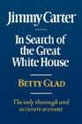 Jimmy Carter: In Search of the Great White House By Betty Glad Cover Image