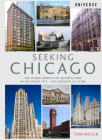 Seeking Chicago: The Stories Behind the Architecture of the Windy City-One Building at a Time By Tom Miller Cover Image