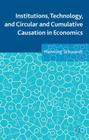 Institutions, Technology, and Circular and Cumulative Causation in Economics By Henning Schwardt Cover Image