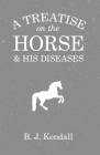 A Treatise on the Horse and His Diseases By B. J. Kendall Cover Image