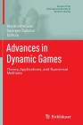 Advances in Dynamic Games: Theory, Applications, and Numerical Methods (Annals of the International Society of Dynamic Games #13) Cover Image