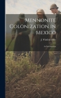 Mennonite Colonization in Mexico; an Introduction By J. Winfield (Joseph Winfield) Fretz (Created by) Cover Image