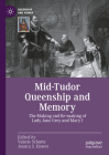 Mid-Tudor Queenship and Memory: The Making and Re-Making of Lady Jane Grey and Mary I (Queenship and Power) By Valerie Schutte (Editor), Jessica S. Hower (Editor) Cover Image