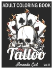Tattoo Adult Coloring Book: An Adult Coloring Book with Awesome, Sexy, and Relaxing Tattoo Designs for Men and Women Coloring Pages Volume 8 By Amanda Curl Cover Image