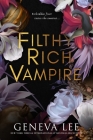 Filthy Rich Vampire (Filthy Rich Vampires #1) By Geneva Lee Cover Image